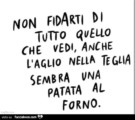 Non Fidarti Di Tutto Quello Che Vedi Anche L Aglio Nella Teglia Sembra