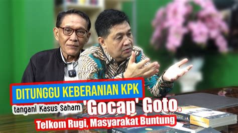 Ditunggu Keberanian Kpk Tangani Kasus Saham Gocap Goto Telkom Rugi