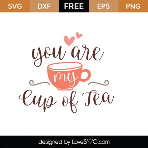 Free You Are My Cup Of Tea Svg Cut File Lovesvg