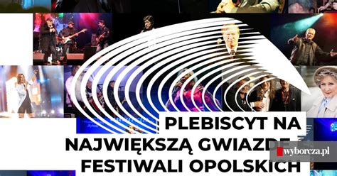 Wybieramy Najwi Ksz Gwiazd Opolskich Festiwali Na Li Cie