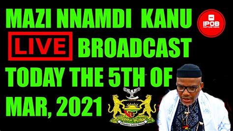 Mazi Nnamdi Kanus Live Broadcast Today The 5th Day Of Mar 2021 Youtube