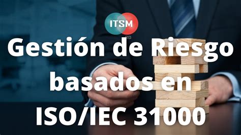 Que Es La Gestión De Riesgo Basados En Iso 31000 Youtube