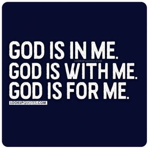 God is in me. God is with me. God is for me...