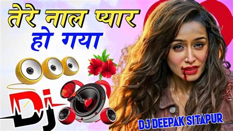 Tere Naal Pyar Ho Gaya Dj Hindi Dholki Love Viral Song Dj Song Remix