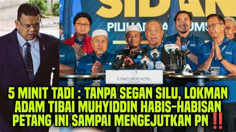 5 MINIT TADI TANPA SEGAN SILU LOKMAN ADAM TIBAI MUHYIDDIN HABIS