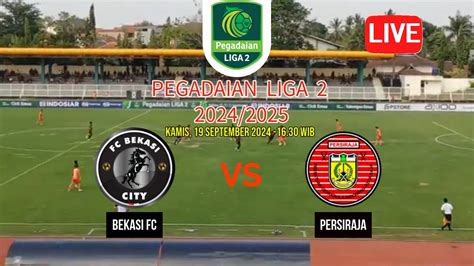 Live Bekasi Fc Vs Persiraja Pegadaian Liga Youtube