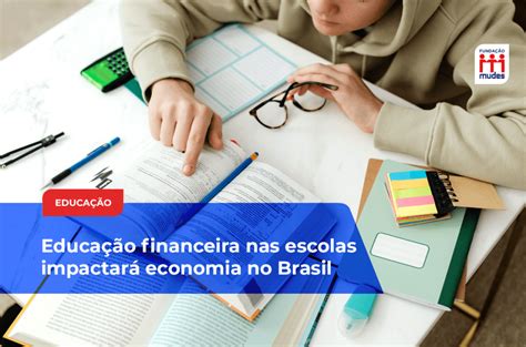 Educação financeira nas escolas impactará economia no Brasil Fundação