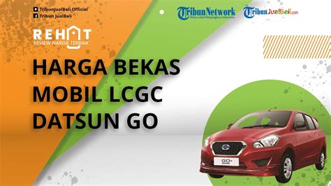 Rehat Cek Harga Bekas Mobil Lcgc Datsun Go Dibanderol Murah Mulai Rp