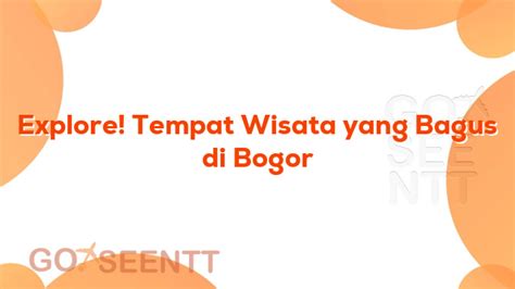 Explore Tempat Wisata Yang Bagus Di Bogor Go See NTT