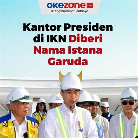 Kantor Presiden Di Ikn Diberi Nama Istana Garuda Foto Okezone