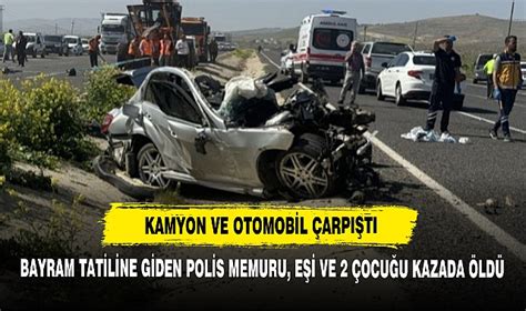 Bayram Tatiline Giden Polis Memuru Eşi ve 2 Çocuğu Kazada Öldü