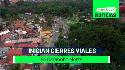 Inician Cierres Viales En Carabobo Norte Teleantioquia Noticias YouTube