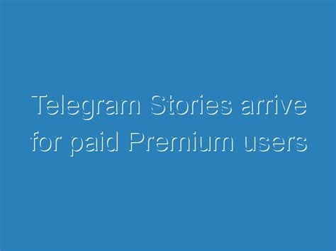 Telegram Stories Arrive For Paid Premium Users Itsc