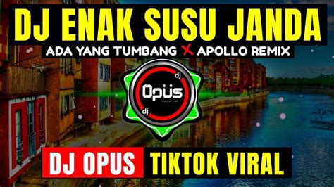 Dj Enak Susu Janda X Ada Yang Tumbang X Apollo Lagu Remix Terbaru