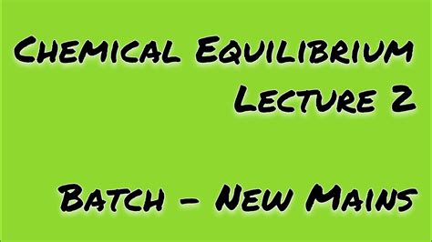 Chemical Equilibrium Lecture 2 New Mains Type Of Equilibrium