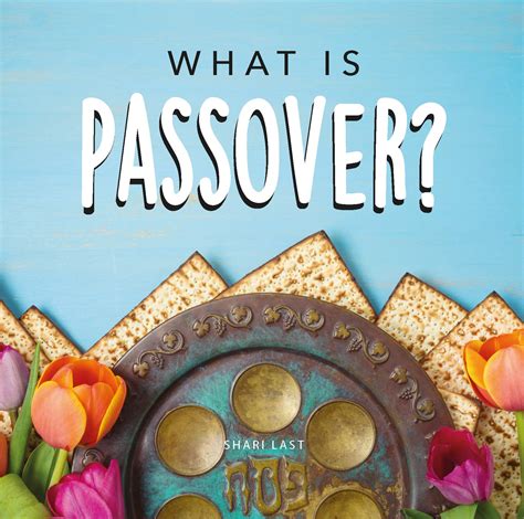 What Is Passover Your Guide To The Unique Traditions Of The Jewish Festival Of Passover By