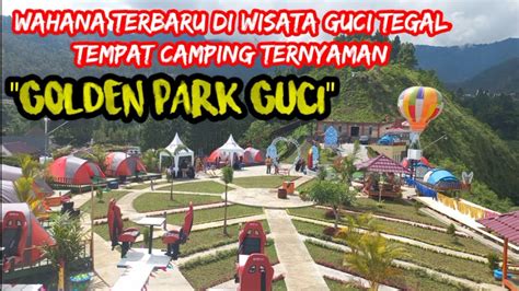 GOLDEN PARK GUCI Terbaru Di Wisata Guci Tegal Camping Bersama