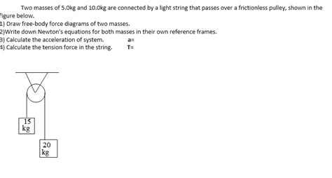 Solved Two Masses Of Kg And Kg Are Connected By Light String