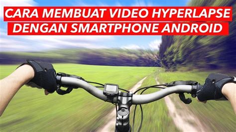 Cara Membuat Video Hyperlapse Di Android Inwepo