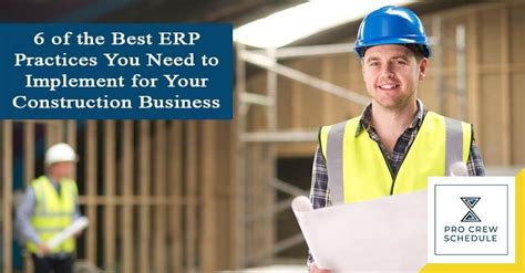 6 Of The Best Erp Practices You Need To Implement For Your Construction Business Pro Crew Schedule