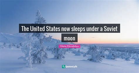 The United States Now Sleeps Under A Soviet Moon Quote By Nikita