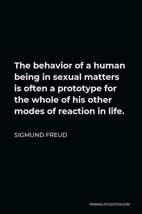 Sigmund Freud Quote The Behavior Of A Human Being In Sexual Matters Is Often A Prototype For