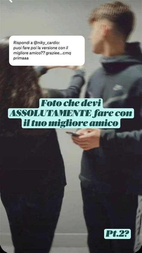 Foto Che Devi Assolutamente Fare Con Il Tuo Migliore Amico Migliore