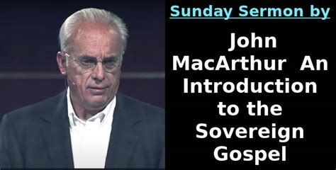 Sunday Sermon By John Macarthur An Introduction To The Sovereign Gospel