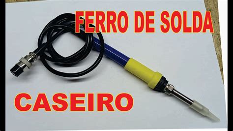 Como Fazer Um Ferro De Solda Caseiro Tutorial Completo Adapta O Do