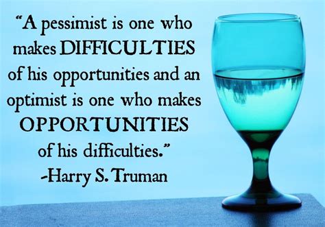 A Pessimist Is One Who Makes Difficulties Of His Opportunities And An