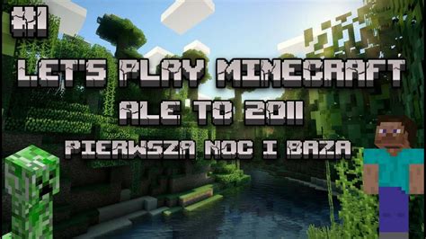 LET S PLAY MINECRAFT ALE TO 2011 PIERWSZA NOC I BAZA YouTube