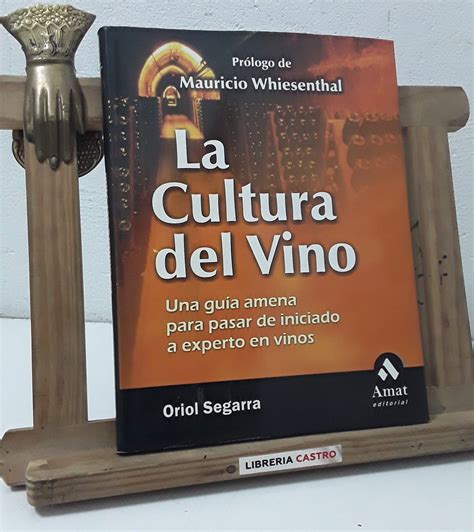 La Cultura Del Vino Una Gu A Amena Para Pasar De Iniciado A Experto En