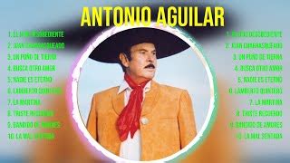 Las Mejores Canciones Del C3 A1lbum Completo De Antonio Aguilar 2024