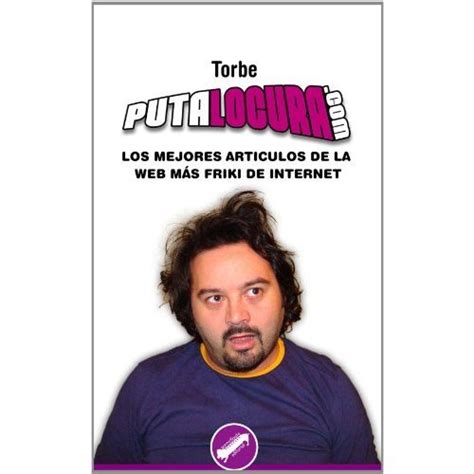 Libro Putalocuracom Torbe Isbn 9788461145812 Comprar En Buscalibre