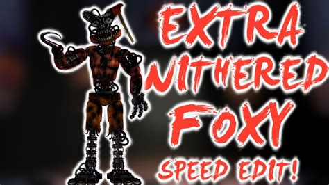 Fnaf Speed Edit Extra Withered Foxy Youtube