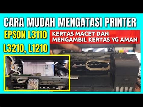 Mengatasi Printer Epson L3110 Kertas Macet Dan Cara Mengambil Kertas