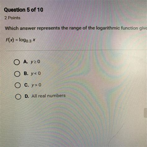 Which Answer Represents The Range Of The Logarithmic Function Given Below F X Log0 3 X