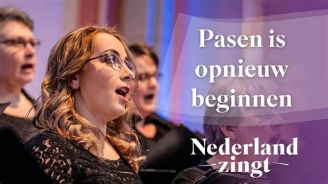 Luister Pasen Is Opnieuw Beginnen Nederland Zingt