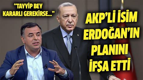 AKP li isim Erdoğan ın planını ifşa etti Tayyip bey kararlı gerekirse