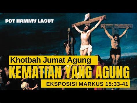 Khotbah Jumat Agung Eksposisi Injil Markus Pdt Hammy Lasut