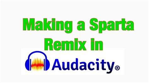 The Making Of A Sparta Remix In Audacity Youtube