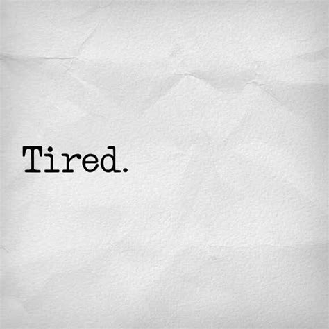 Feeling Tired Quotes Quotesgram