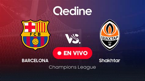 Barcelona Vs Shakhtar Donetsk En Vivo Pron Stico Horarios Y Canales