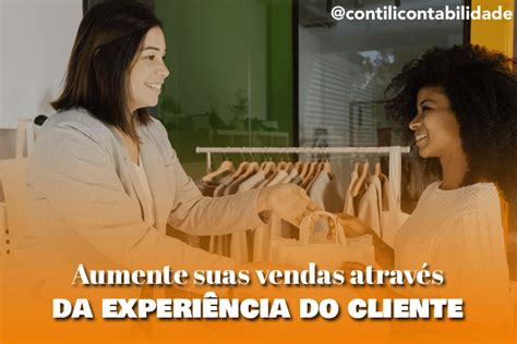 Aumente Suas Vendas Atrav S Da Experi Ncia Do Cliente Contabilidade