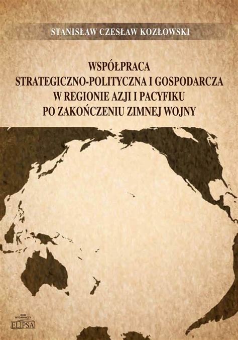 Współpraca strategiczno polityczna i gospodarcza w regionie Azji i