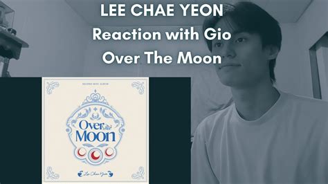 Lee Chae Yeon Iz One Reaction With Gio Over The Moon Youtube