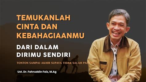 Temukanlah Cinta Dan Kebahagiaanmu Ngaji Filsafat Ust Dr