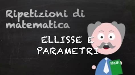 Ellisse E Parametri Come Scegliere Il Valore Del Parametro K YouTube