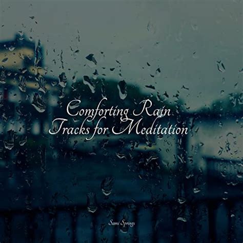 Play Comforting Rain Tracks For Meditation By Calm Down Sounds Of