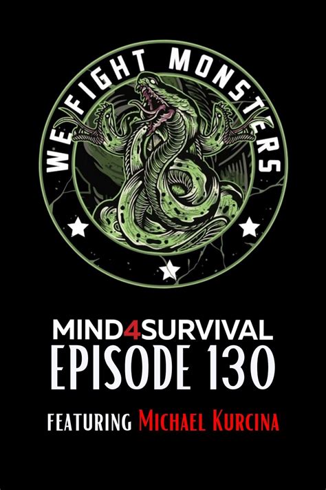 130 We Fight Monsters With Michael Kurcina Mind4survival